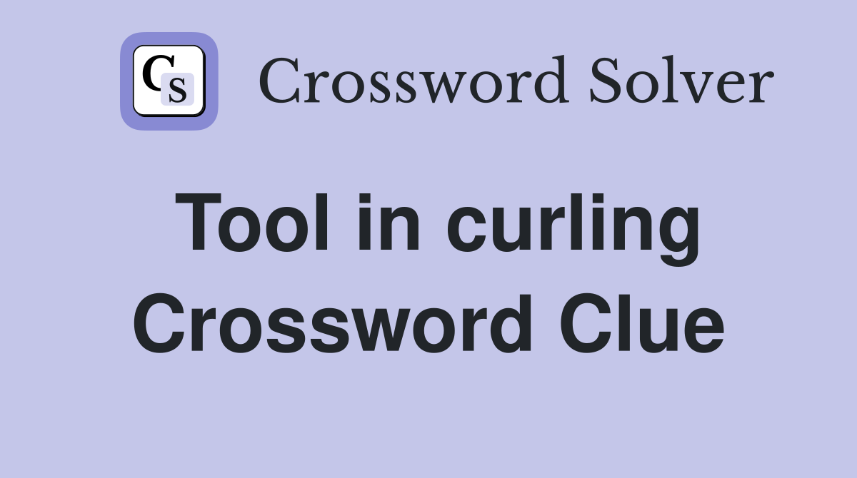 Tool in curling Crossword Clue