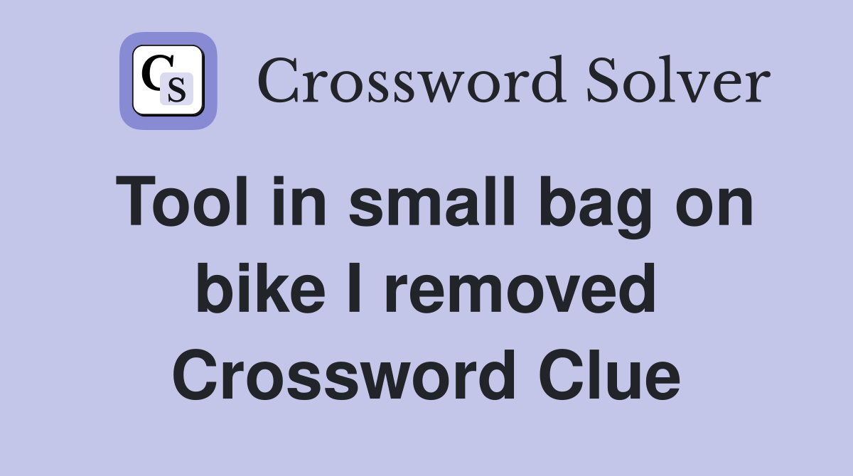 Tool in small bag on bike I removed Crossword Clue