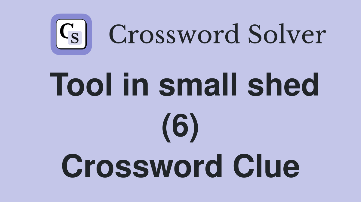 Tool in small shed (6) Crossword Clue