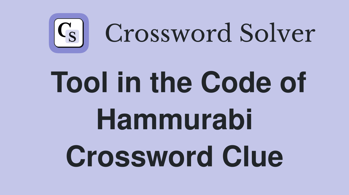 Tool in the Code of Hammurabi Crossword Clue
