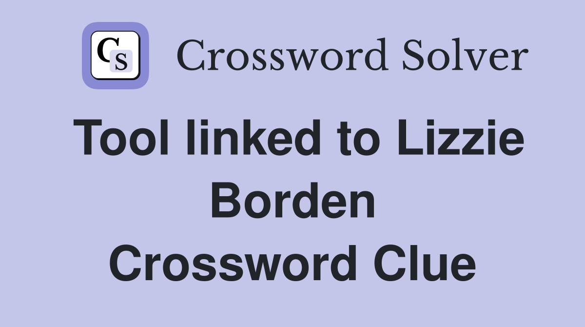 Tool linked to Lizzie Borden Crossword Clue