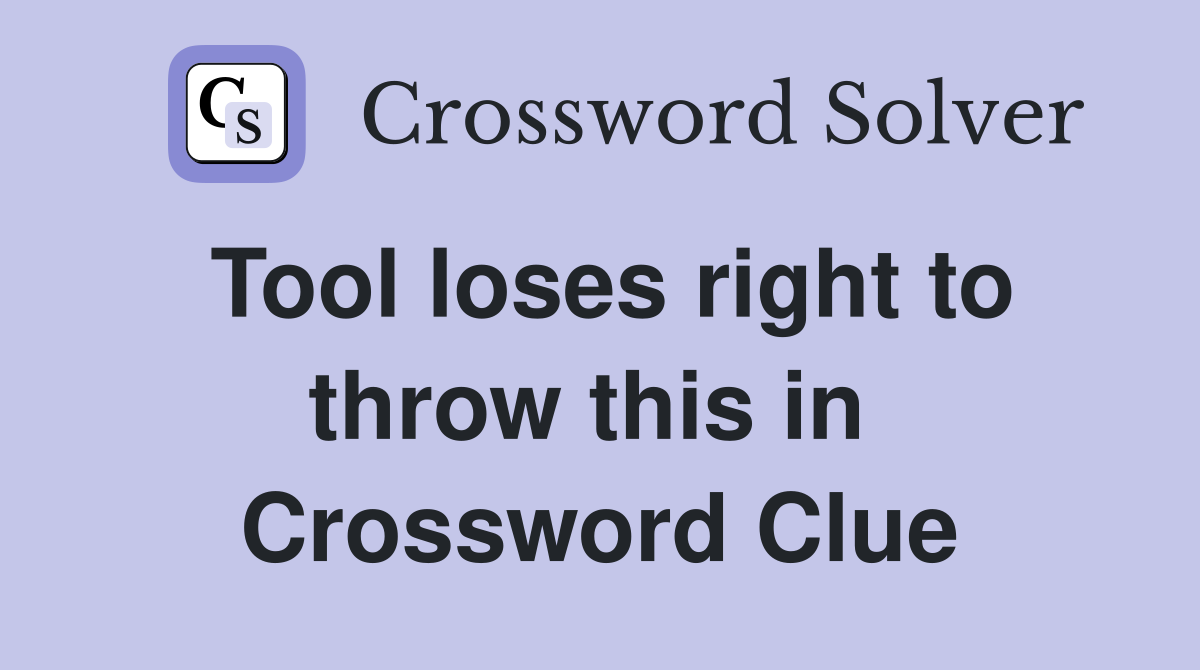 Tool loses right to throw this in  Crossword Clue