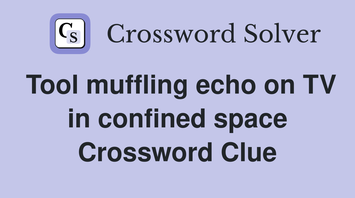 Tool muffling echo on TV in confined space Crossword Clue