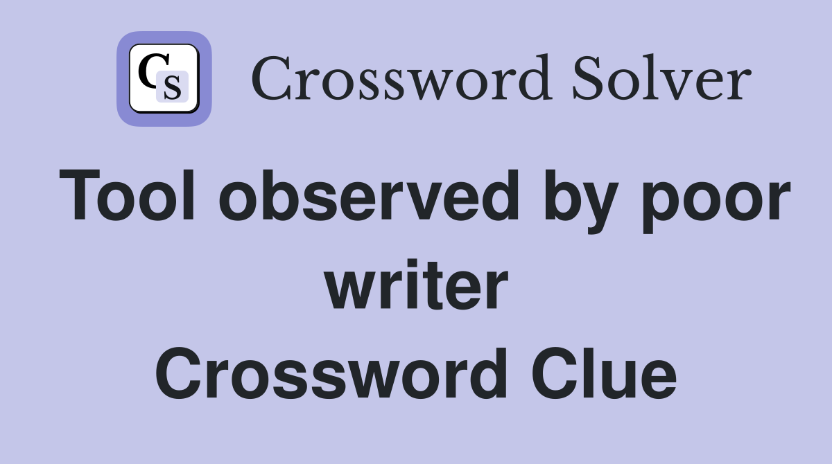 Tool observed by poor writer Crossword Clue