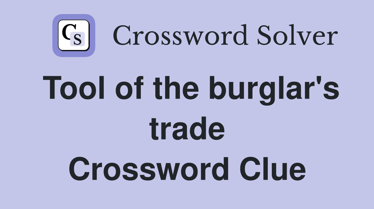 Tool of the burglar's trade Crossword Clue