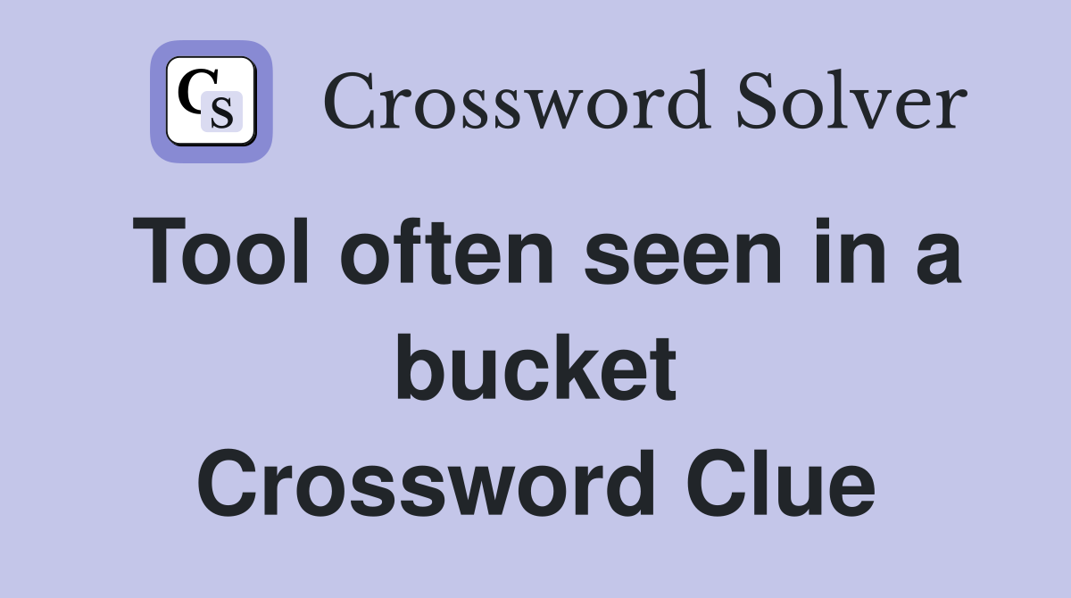 Tool often seen in a bucket Crossword Clue