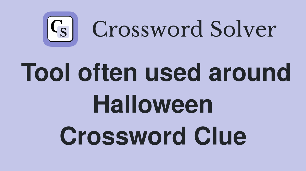 Tool often used around Halloween Crossword Clue