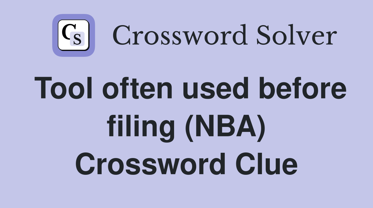 Tool often used before filing (NBA) Crossword Clue