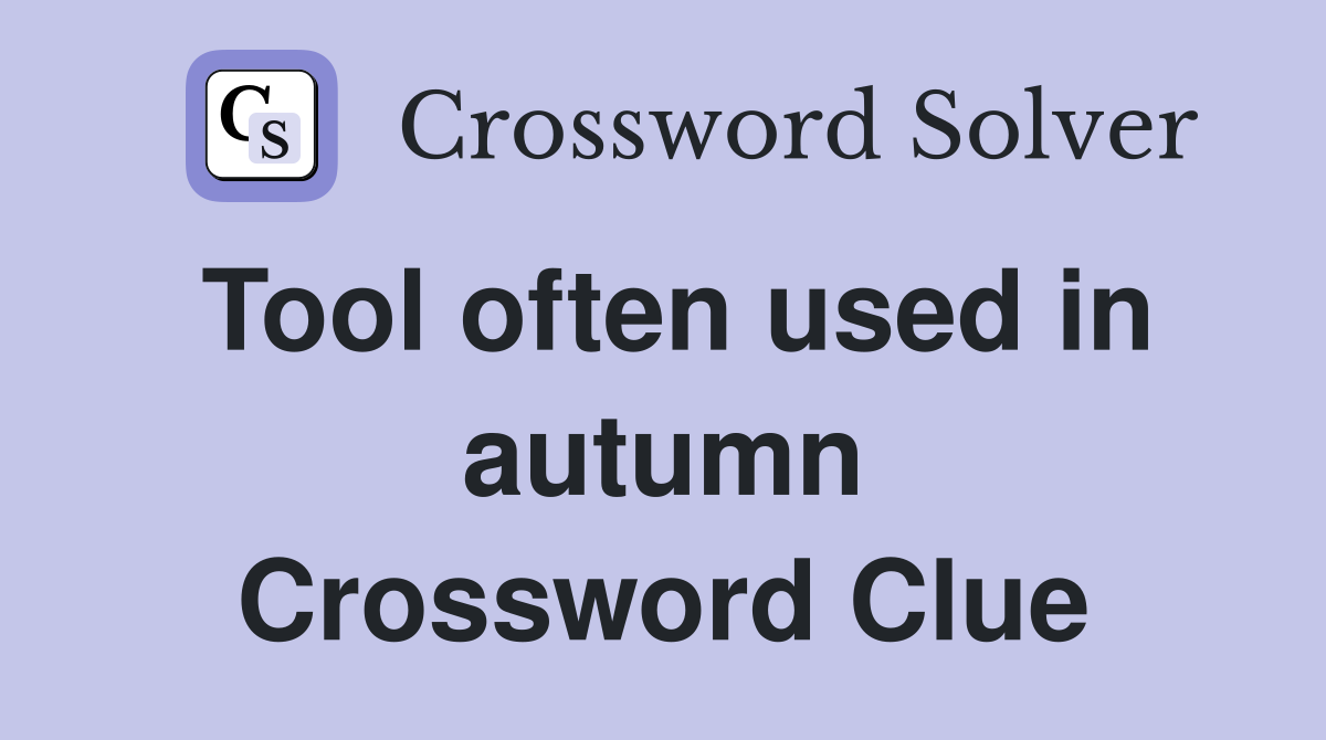 Tool often used in autumn Crossword Clue