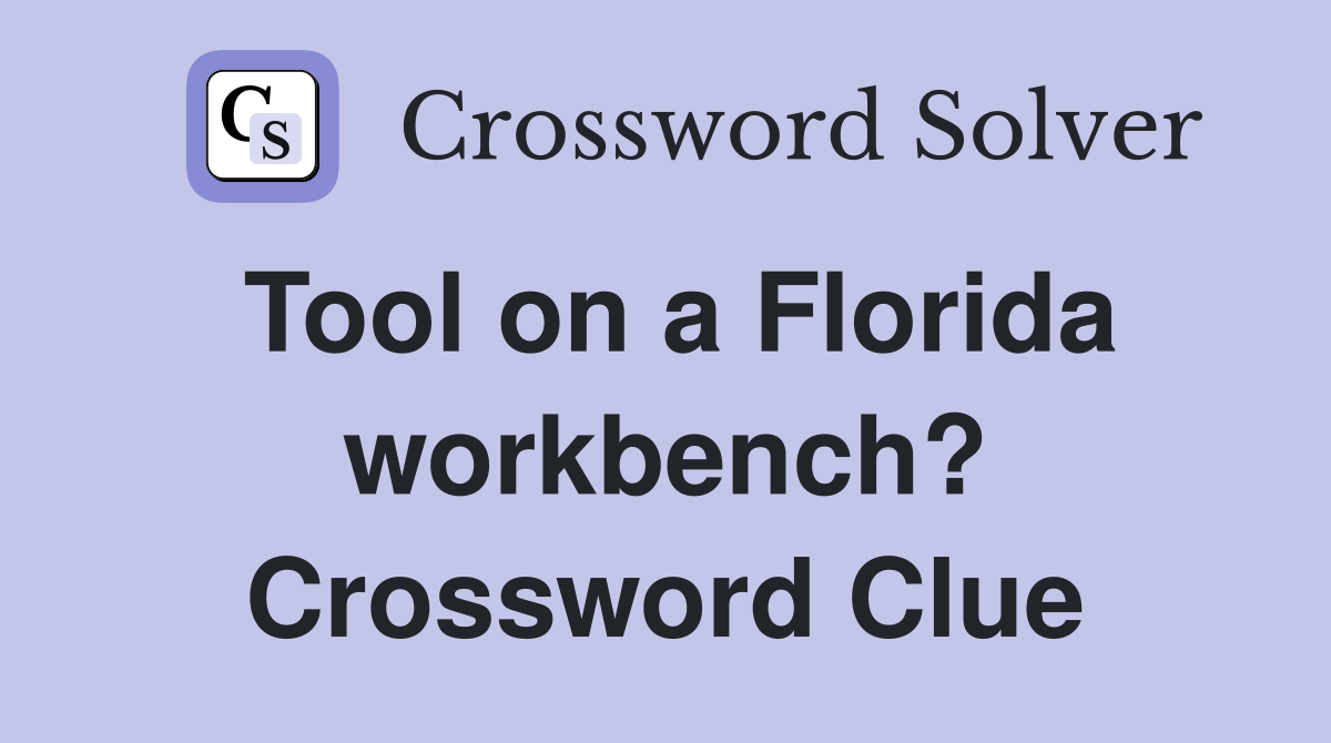 Tool on a Florida workbench? Crossword Clue