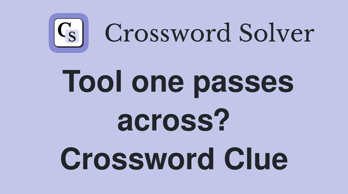 Tool one passes across? Crossword Clue