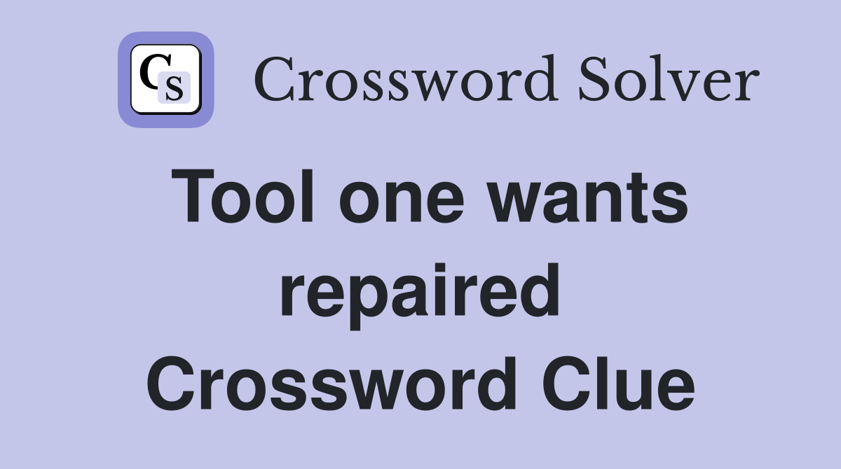 Tool one wants repaired Crossword Clue