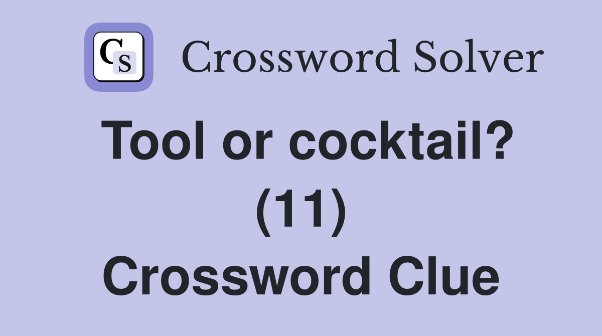 Tool or cocktail? (11) Crossword Clue