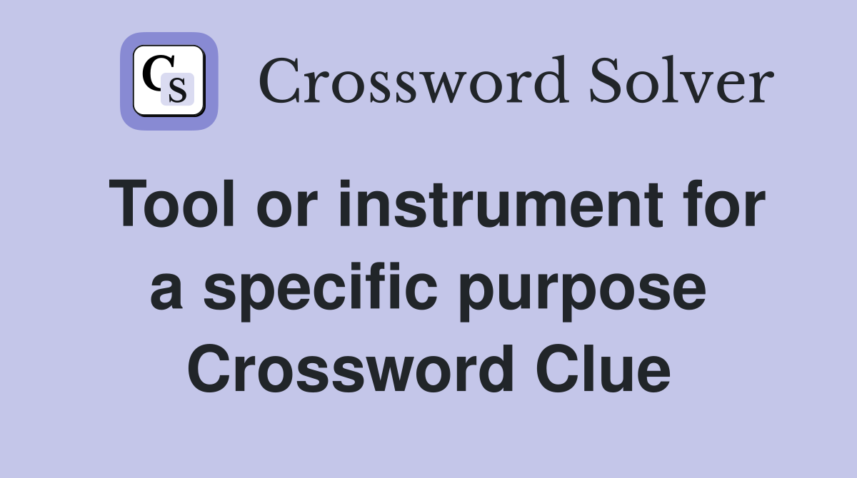 Tool or instrument for a specific purpose Crossword Clue