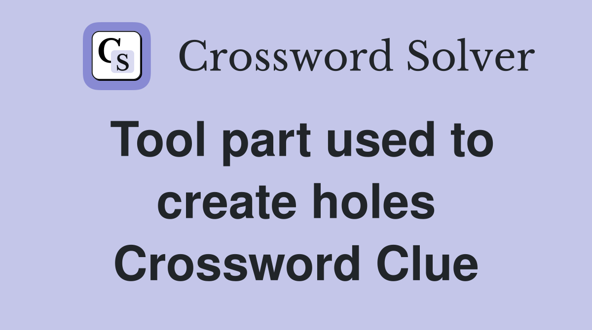 Tool part used to create holes Crossword Clue