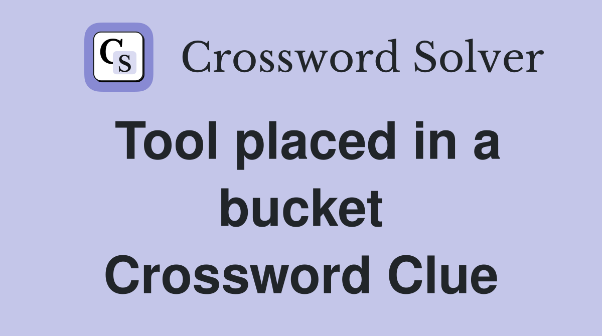 Tool placed in a bucket Crossword Clue