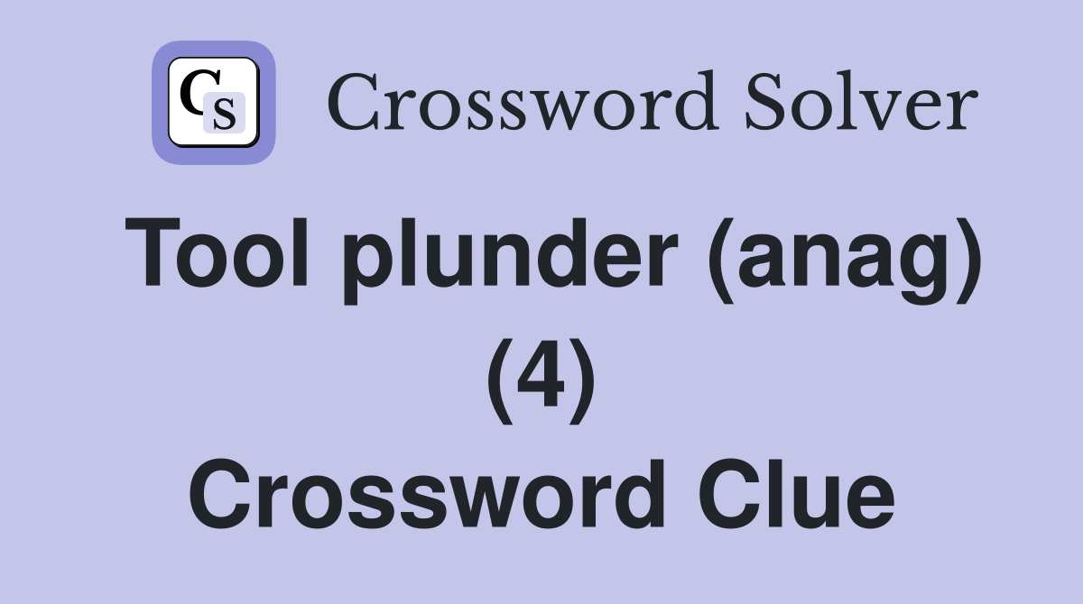 Tool plunder (anag) (4) Crossword Clue