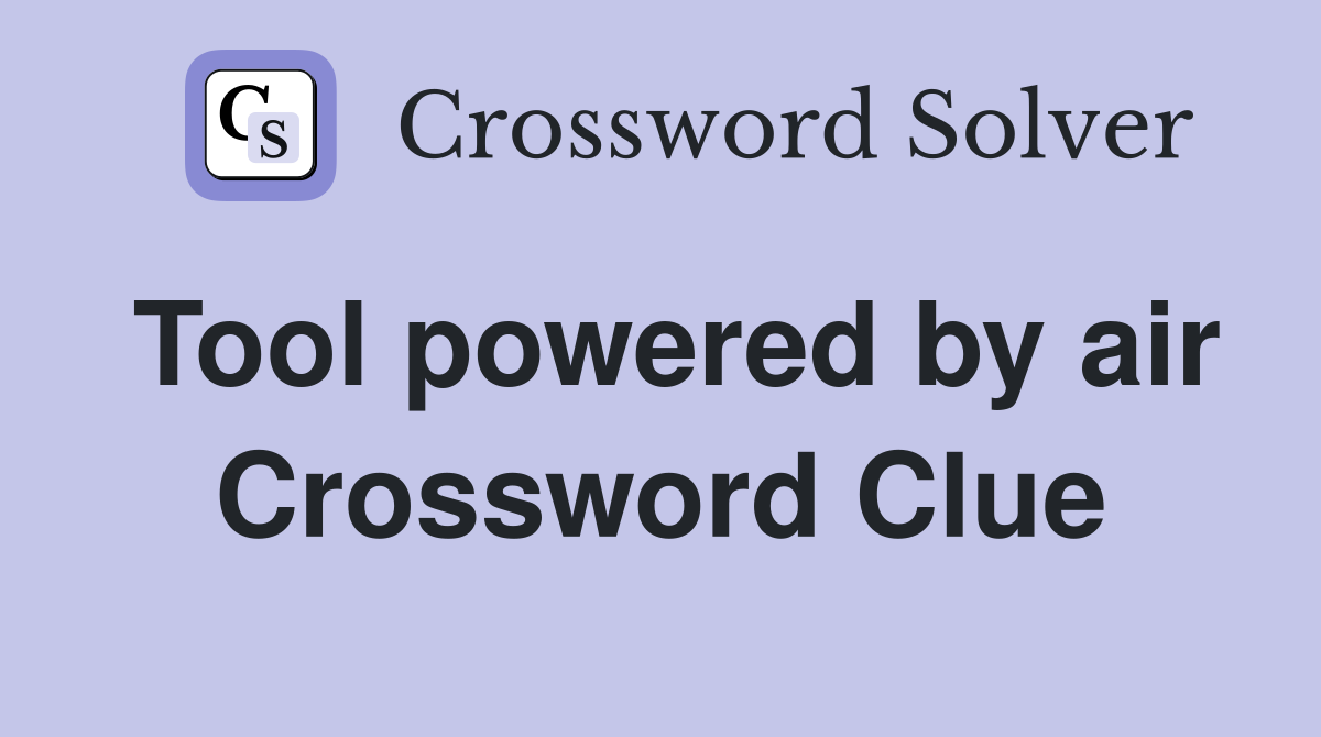 Tool powered by air Crossword Clue