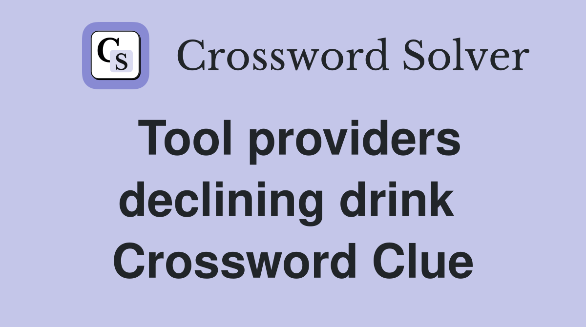 Tool providers declining drink  Crossword Clue