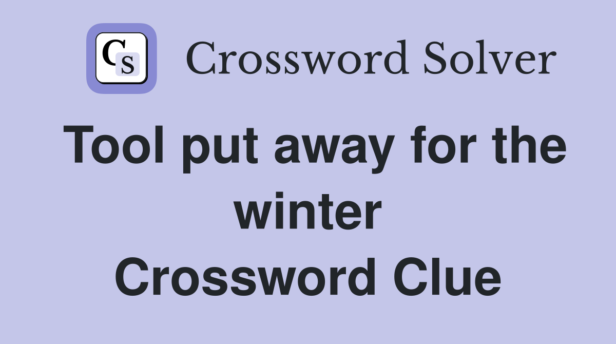 Tool put away for the winter Crossword Clue