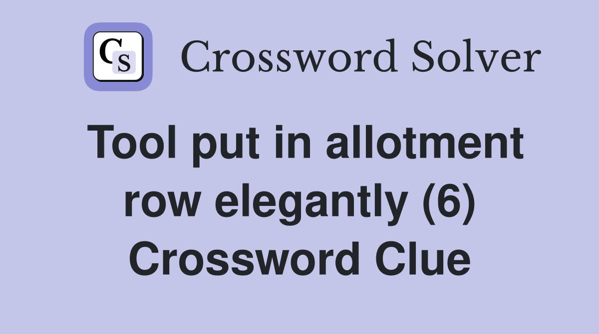 Tool put in allotment row elegantly (6) Crossword Clue