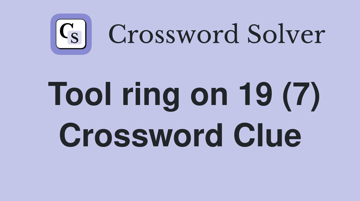 Tool ring on 19 (7) Crossword Clue