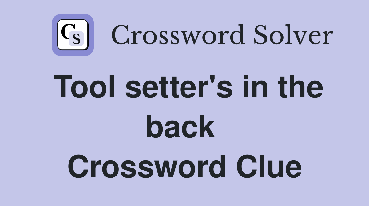 Tool setter's in the back  Crossword Clue