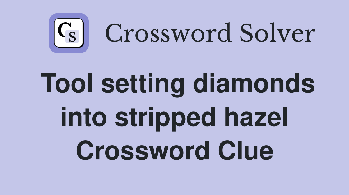 Tool setting diamonds into stripped hazel Crossword Clue