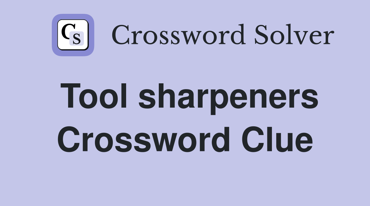 Tool sharpeners Crossword Clue