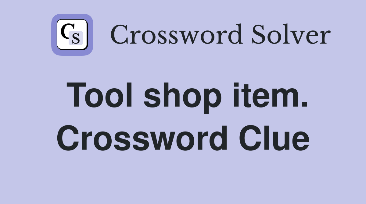 Tool shop item. Crossword Clue