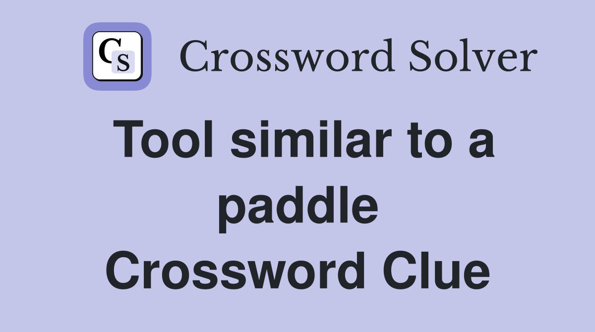 Tool similar to a paddle Crossword Clue
