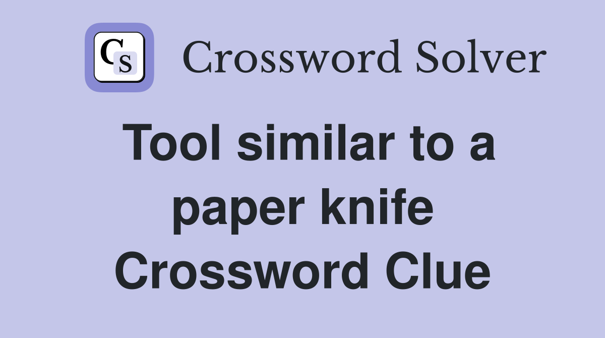 Tool similar to a paper knife Crossword Clue