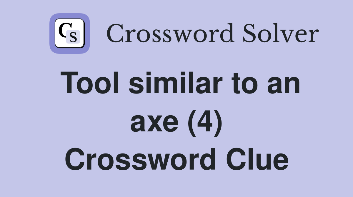 Tool similar to an axe (4) Crossword Clue