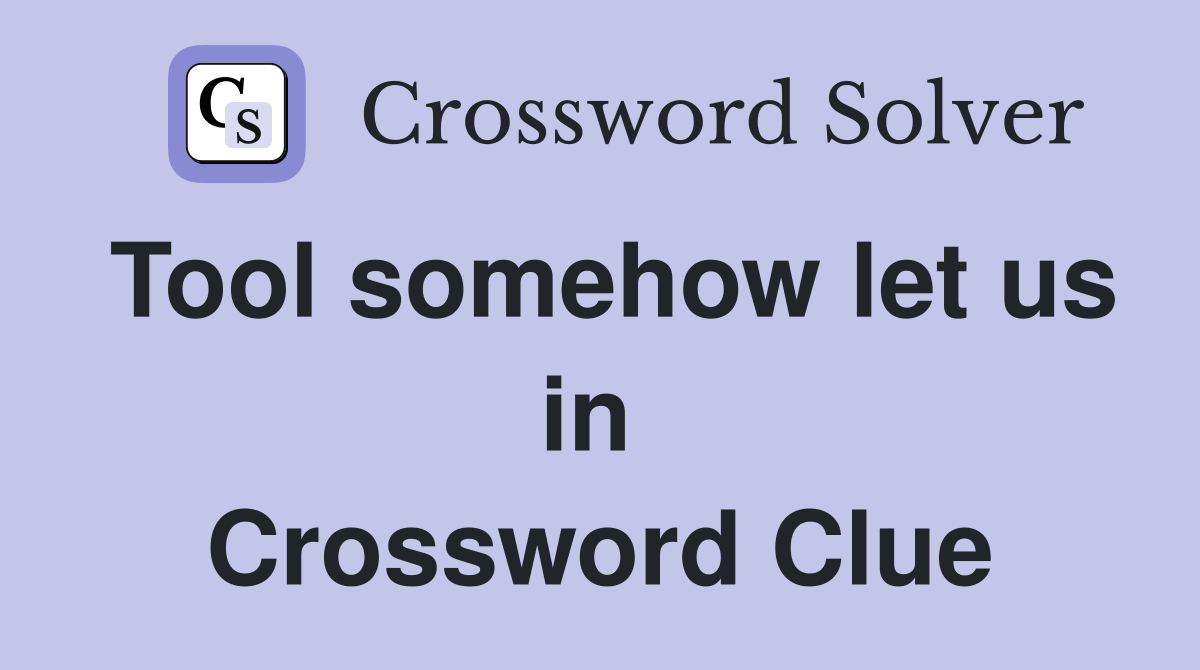 Tool somehow let us in  Crossword Clue