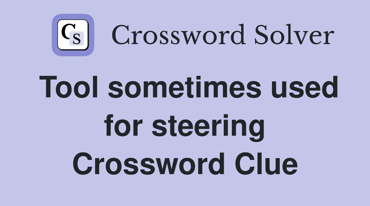 Tool sometimes used for steering Crossword Clue