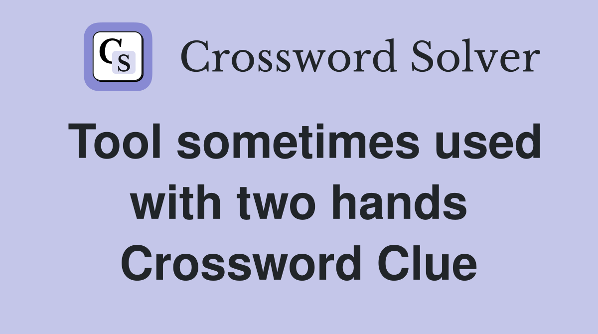 Tool sometimes used with two hands Crossword Clue