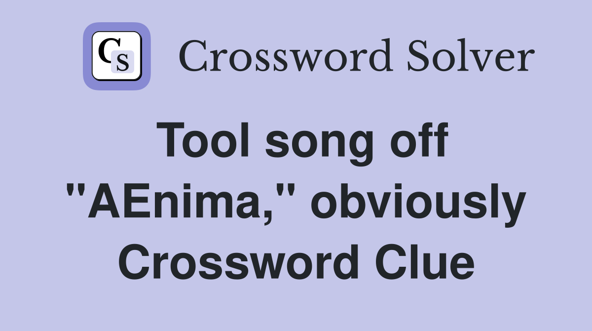 Tool song off "AEnima," obviously Crossword Clue