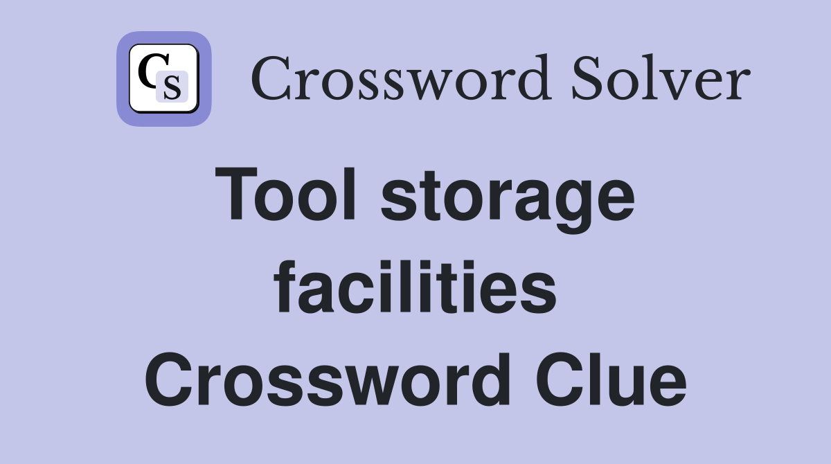 Tool storage facilities Crossword Clue