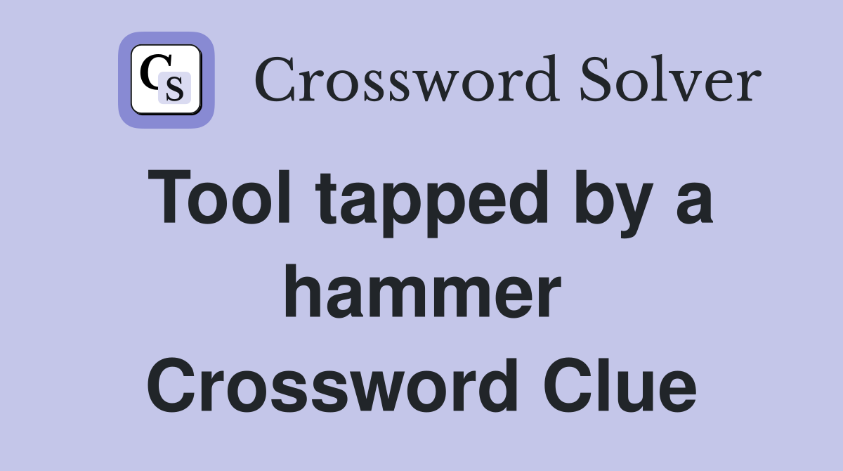 Tool tapped by a hammer Crossword Clue