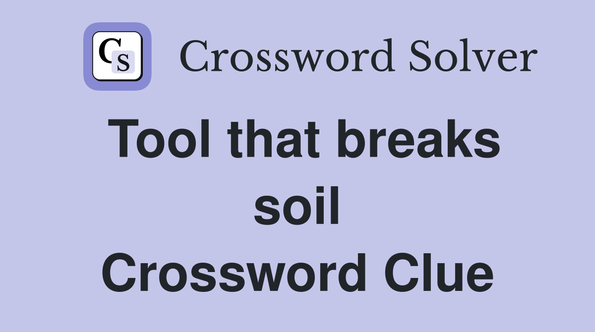 Tool that breaks soil Crossword Clue
