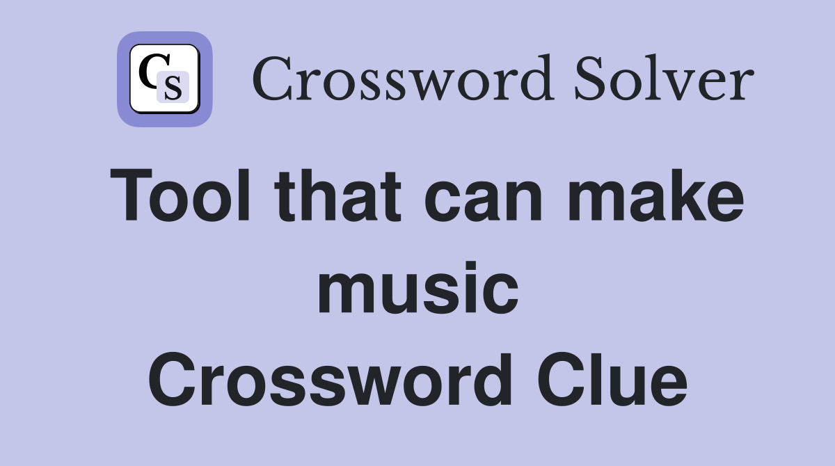 Tool that can make music Crossword Clue