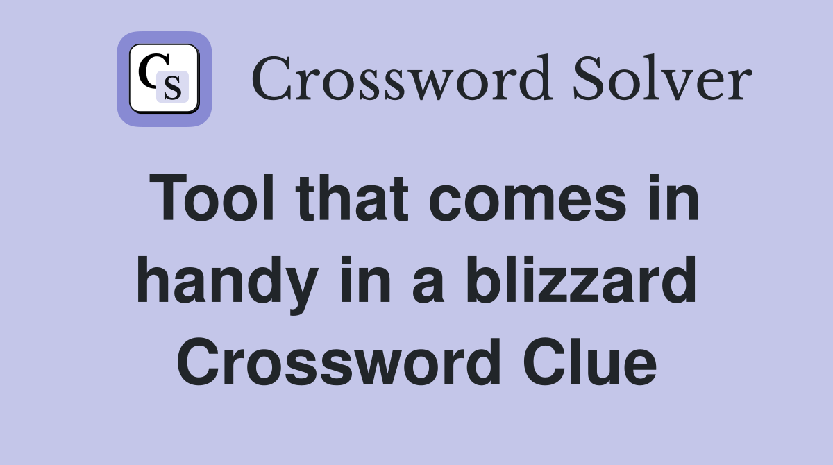 Tool that comes in handy in a blizzard Crossword Clue