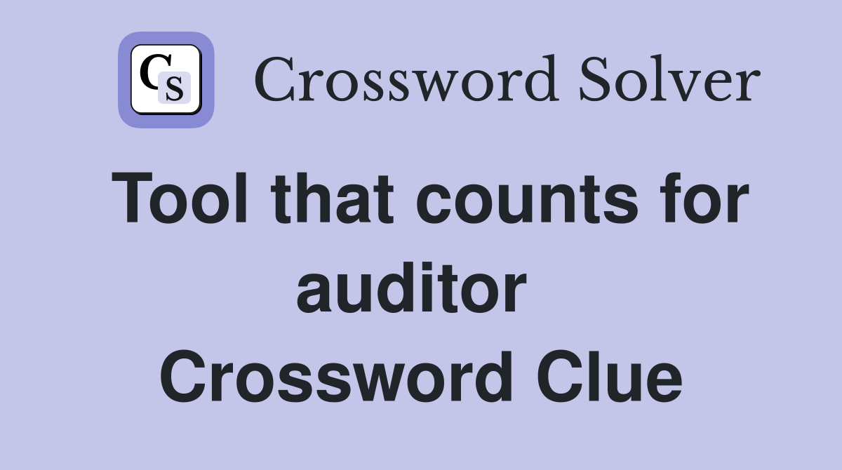 Tool that counts for auditor  Crossword Clue