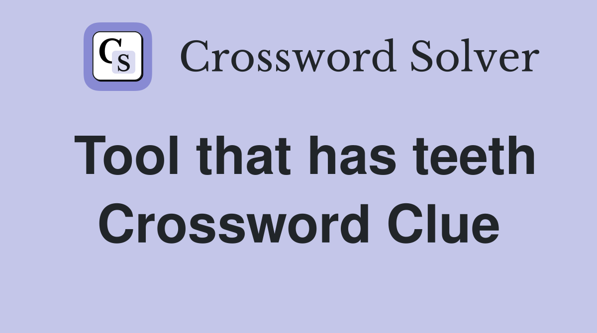 Tool that has teeth Crossword Clue
