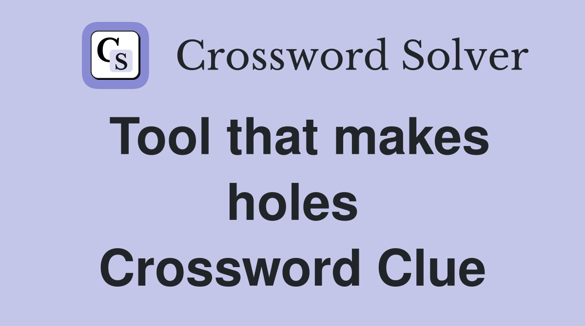 Tool that makes holes Crossword Clue