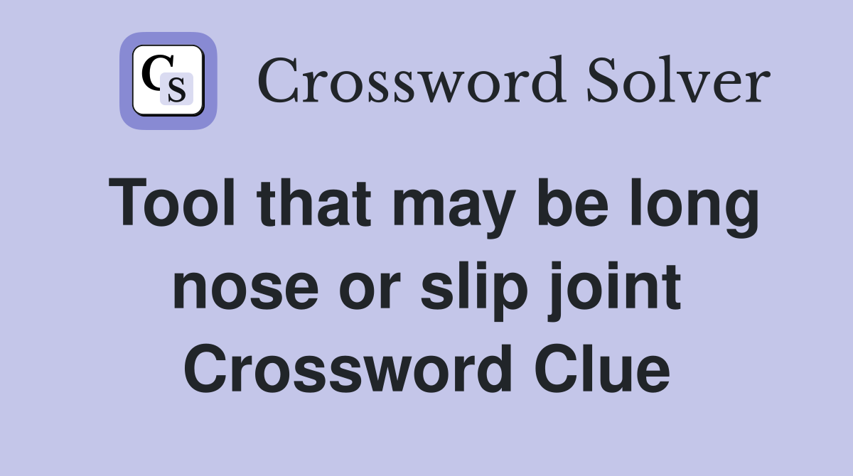 Tool that may be long nose or slip joint Crossword Clue