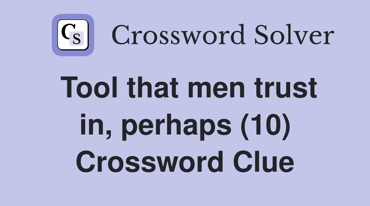 Tool that men trust in, perhaps (10) Crossword Clue