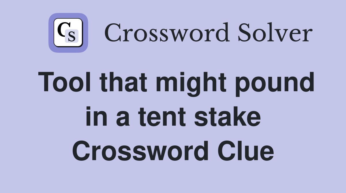 Tool that might pound in a tent stake Crossword Clue