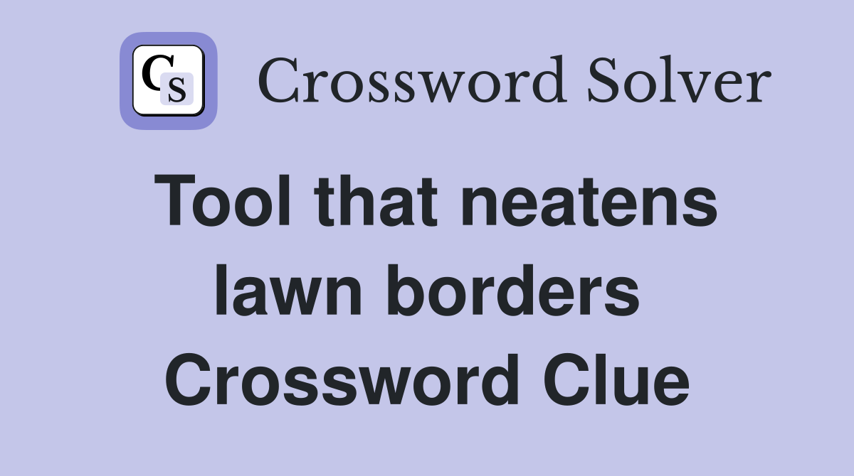 Tool that neatens lawn borders Crossword Clue