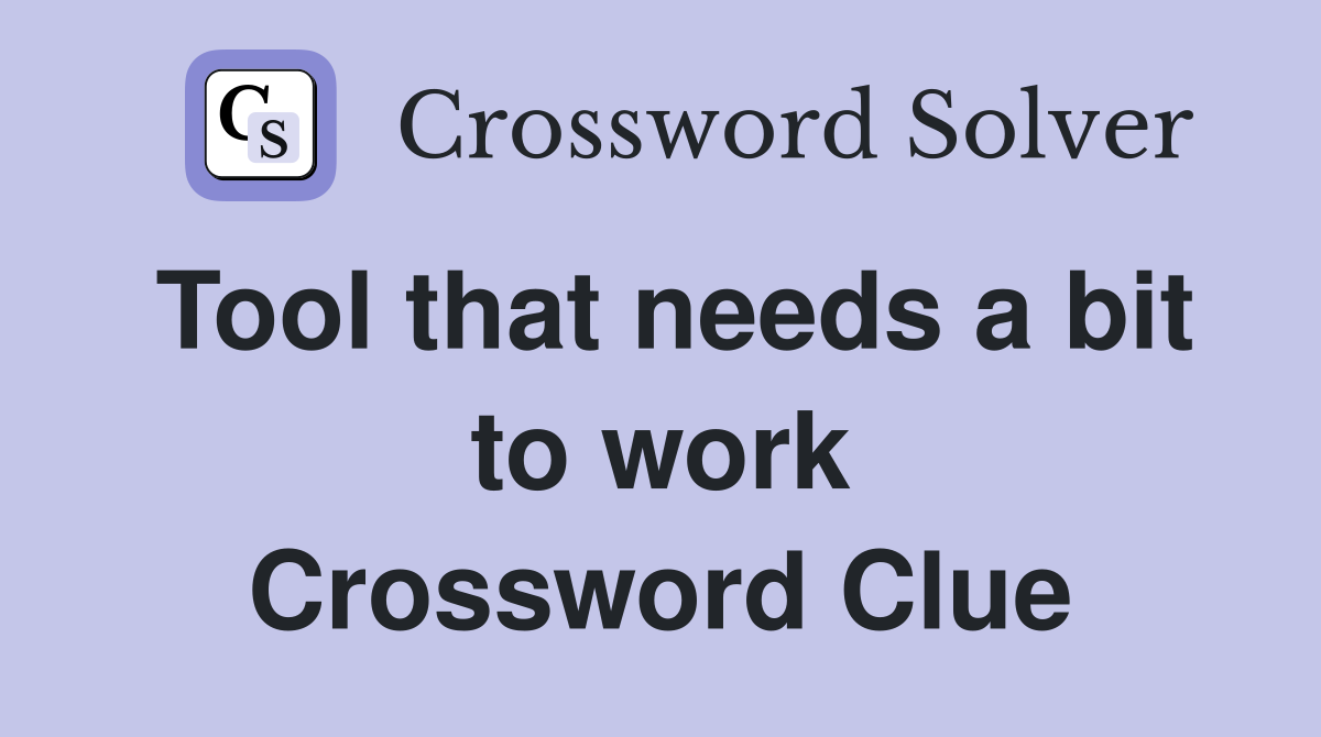 Tool that needs a bit to work Crossword Clue